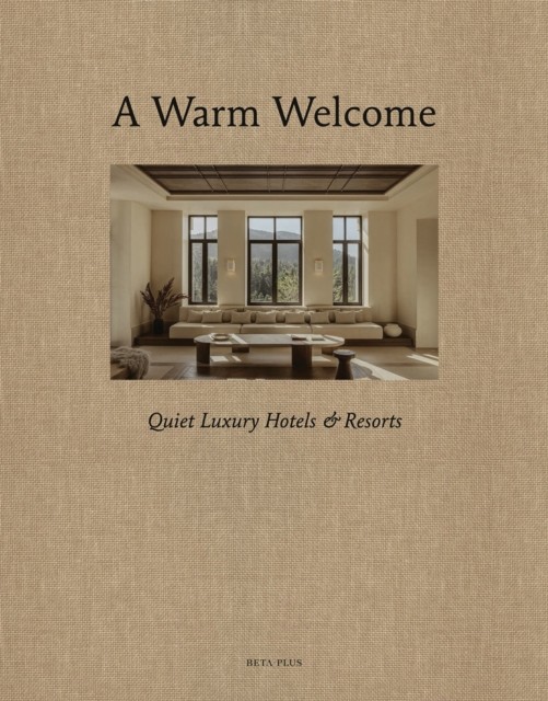 A Warm Welcome Quiet Luxury Hotels & Resorts (Hardback Book)