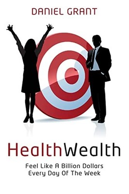 HealthWealth: Feel Like A Billion Dollars Every Day Of The Week 