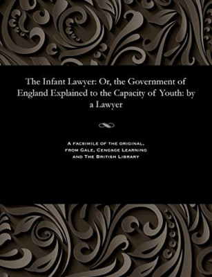 The Infant Lawyer: Or, the Government of England Explai - NEU verschiedene 1800
