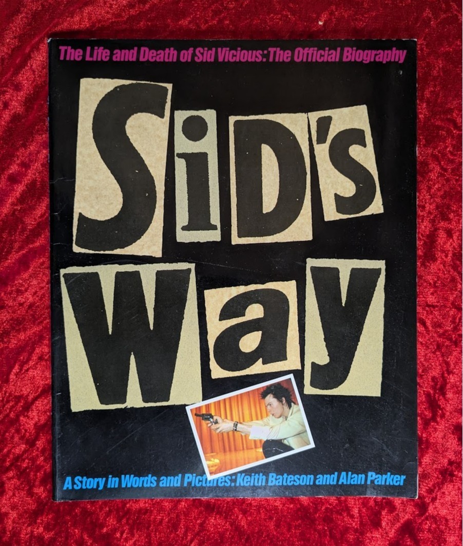 SID'S WAY: THE LIFE AND DEATH OF SID VICIOUS by KEITH BATESON AND ALAN PARKER