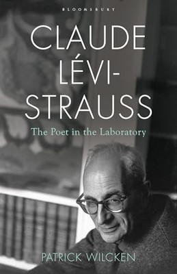 Claude Levi Strauss: The Poet in the Laboratory by Wilcken, Patrick Hardback The