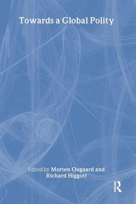 Towards a Global Polity Future Trends and Prospects Richard Higgott (u. a.) Buch