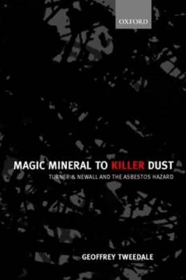 Magic Mineral to Killer Dust: Turner & Newall and the Asbestos Hazard: New