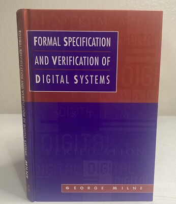 Formal Specification and Verification of Digital Systems by George Milne (1994,