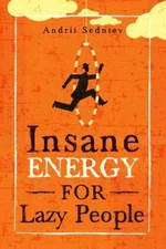 Insane Energy for Lazy People: A Complete System for Becoming Incredibly  - GOOD