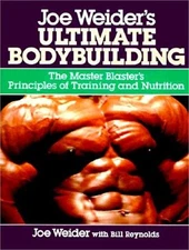 Joe Weider's Ultimate Bodybuilding: The Master Blaster's Principles of Training