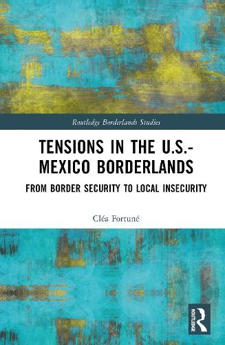 Tensions In The U.S.-Mexico Borderlands by Cla Fortun - 9781032791678