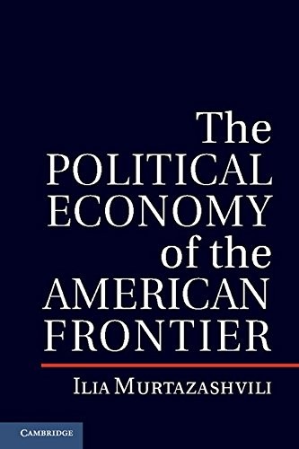 The Political Economy of the American Frontier . Murtazashvili<|