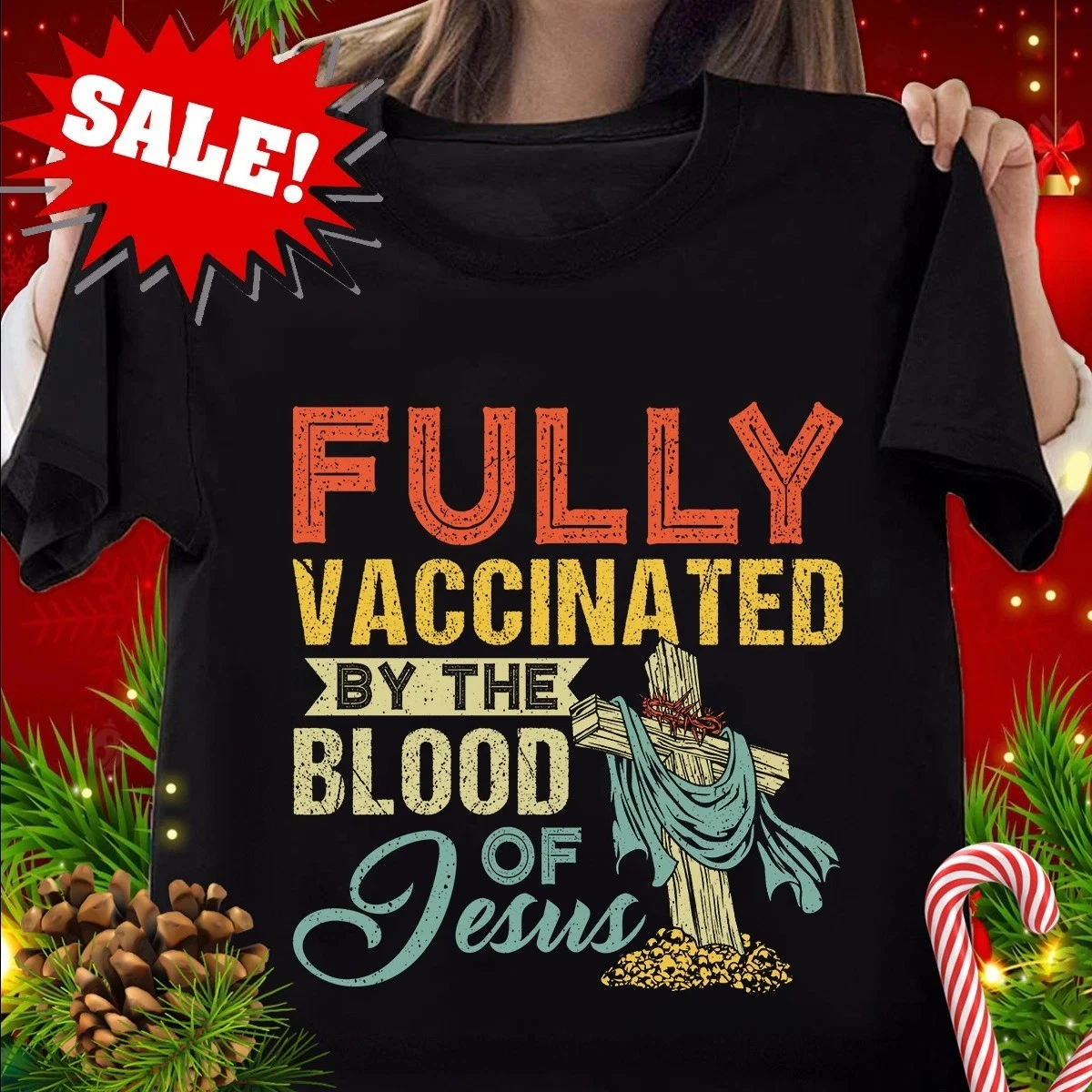 Funny Christian Tshirt Fully Vaccinated By The Blood Of Jesus New Design