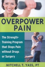 Overpower Pain: The Strength-Training Program that Stops Pain without Drugs or 