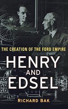 HENRY AND EDSEL: THE CREATION OF THE FORD EMPIRE By Richard Bak - Hardcover Mint