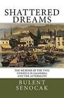 Shattered Dreams: The Murder of the Two Consuls in Salonika and the Aftermath by Bulent Senocak (Paperback / softback, 2014)