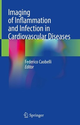 Imaging of Inflammation and Infection in Cardiovascular Diseases Federico Caobel