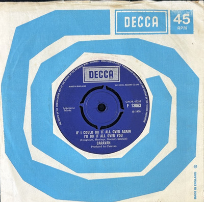 CARAVAN 'IF I COULD DO IT ALL OVER AGAIN' 7'' SINGLE DECCA RECORDS F13063 1970
