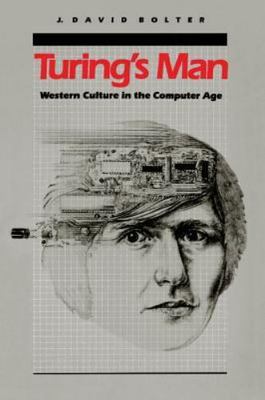 Turing's Man: Western Culture in the Computer Age Bolter, J. David paperback Us
