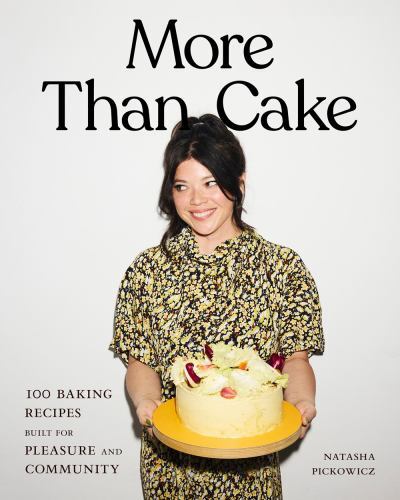 More Than Cake : 100 Baking Recipes Built for Pleasure and Community by ...