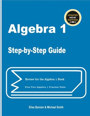 Algebra 1 Step-by-Step Guide: Review for Algebra 1 Book Plus Two Algebra 1 P...