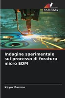 Keyur Parmar | Indagine Sperimentale Sul Processo Di Foratura Micro EDM | Buch