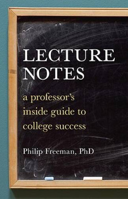 Lecture Notes: A Professor's Inside Guide to College Success - Paperback - GOOD
