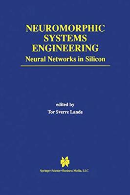 Neuromorphic Systems Engineering : Neural Networks in Silicon                  