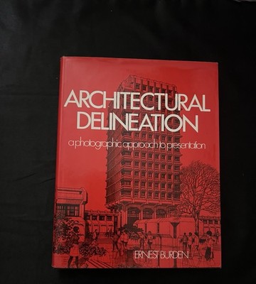 ARCHITECTURAL DELINEATION: A PHOTOGRAPHIC APPROACH TO By Ernest E Burden HC/DJ