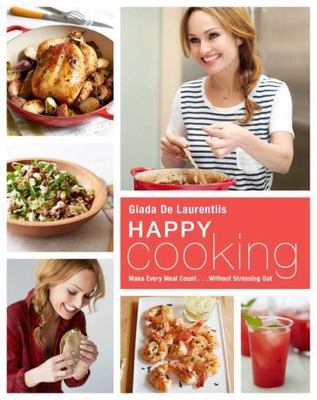 Happy Cooking: Make Every Meal Co- 9780804187923, hardcover, Giada De Laurentiis