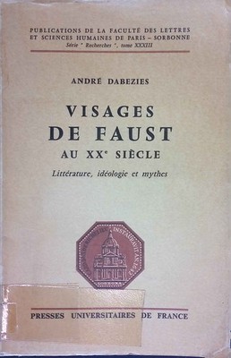 Visages de Faust au XXe siecle. Litterature, ideologie et mythes. Publications d