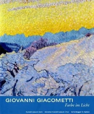 Giovanni Giacometti   Farbe im Licht: Katalog zur Buch Scheidegger & Spiess