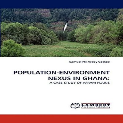 POPULATION-ENVIRONMENT NEXUS IN GHANA Samuel Nii Ardey Codjoe Pap