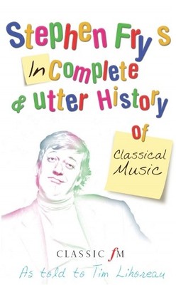 Stephen Fry's Incomplete and Utter History of Classi... by Fry, Stephen Hardback