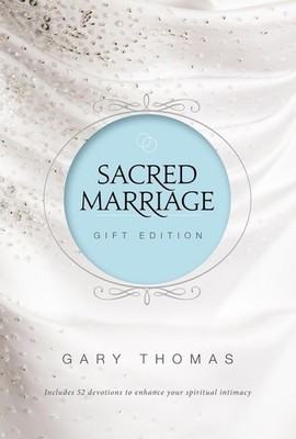Sacred Marriage Gift Edition: 52 Devotions to Enhance Your Spiritual Intimacy by