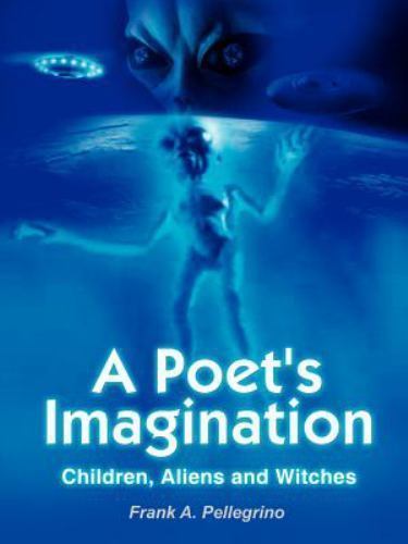 Poet's Imagination : Children, Aliens and Witches by Frank A ...