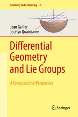 Differential Geometry and Lie Groups: A Computational Perspective by Gallier