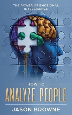How to Analyze People: The Power of Emotional Intelligence by Jason Browne (Engl