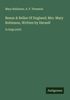 Mary Robinson (U. A.) | Beaux & Belles Of England; Mrs. Mary Robinson,...