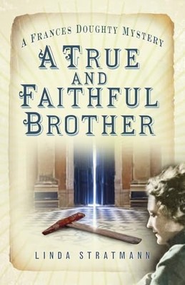 A True and Faithful Brother: A Frances Doughty Mystery 7 (France... by Stratmann