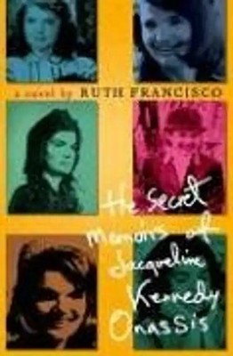 The Secret Memoirs of Jacqueline Kennedy Onassis - Francisco, Ruth