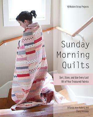 Sunday Morning Quilts: 16 Modern Scrap Projects * Sort, Store, and Use Every ...