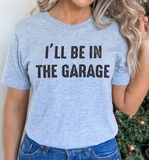 I'll Be In The Garage Funny Women's Top Shirt Funny Tops Gift For Daughter