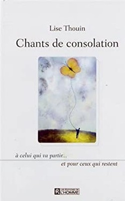 Chants de consolation : A celui qui va partir... et pour ceux qui