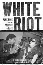 White Riot: Punk Rock and the Politics of Race by Duncombe