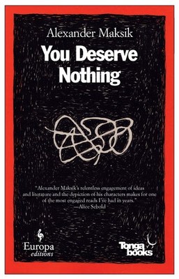 You Deserve Nothing: A Novel By Alexander Maksik