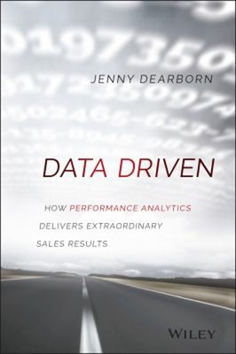 Data Driven : How Performance Analytics Delivers Extraordinary Sa