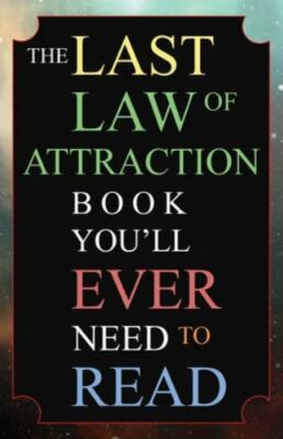 The Last Law of Attraction Book You'll Ever Need To Read: The Missing Key To...
