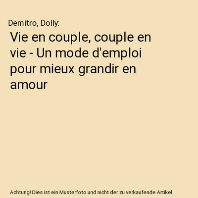 Vie en couple, couple en vie - Un mode d'emploi pour mieux grandir en amour, Dem