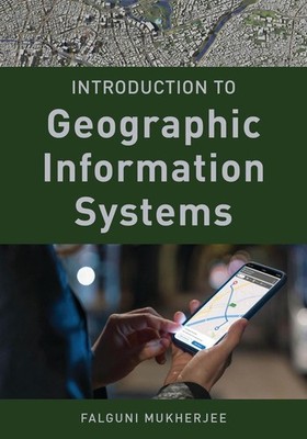 Introduction to Geographic Information Systems by Falguni Mukherjee Hardcover Bo
