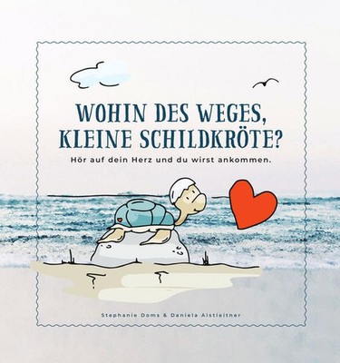 Wohin des Weges kleine Schildkröte | Stephanie Doms | deutsch