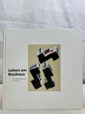 Leben am Bauhaus : die Meisterhäuser in Dessau. [Bayerische Vereinsbank. Red.: G