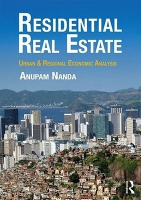 Residential Real Estate: Urban & Regional Economic Analysis by Anupam Nanda (Eng