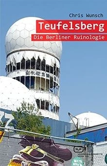 Teufelsberg: Die Berliner Ruinologie von Wunsch, Chris | Buch | Zustand gut